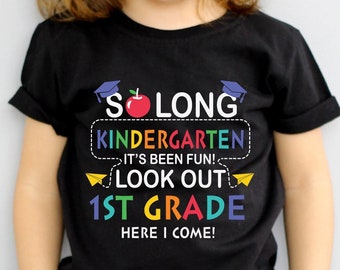 So Long Kindergarten It's Been Fun Look Out 1st Grade Here I Come Shirt,Back To School Shirt,Student Gift,School Shirt,Kindergarten Grad