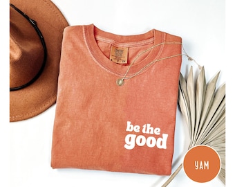 Comfort Colors Be The Good Shirt,Inspirational Shirt,Be Kind,Positive Quote Unisex Shirt,Weekend Shirt,Good Vibes Shirt,Motivational Shirt