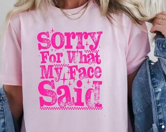 Sorry For What My Face Said Shirt,Funny Humor Shirt,Sarcastic Resting Face Shirt,Trendy Shirt,Gift for Her,Funny Quote Shirt,Viral Shirt