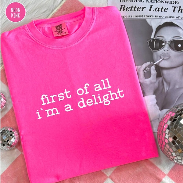 Comfort Colors First Of All I'm A Delight Shirt,Sarcastic Shirt,Self Love Shirt,Sarcasm Shirt,Funny Gift,Trendy Shirts For Women,Funny Quote