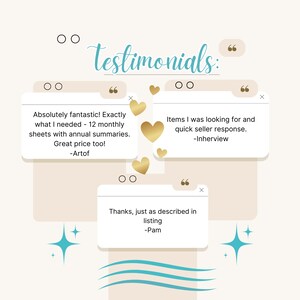 May include: Testimonials from customers about a product. The text reads "Absolutely fantastic! Exactly what I needed - 12 monthly sheets with annual summaries. Great price too! -Artof", "Items I was looking for and quick seller response. -Inherview", and "Thanks, just as described in listing -Pam".