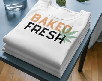 Baked Fresh SVG | Funny Weed SVG, Cannabis Leaf svg, Stoner Humor svg, Birthday svg, Friendship png, Baked Fresh PNG
