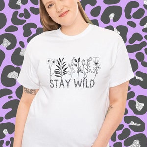 Stay Wild tshirt, Perfect Gift for that wild person tshirt,  Sassy tshirt, mothers day, birthday,  flowers tshirt