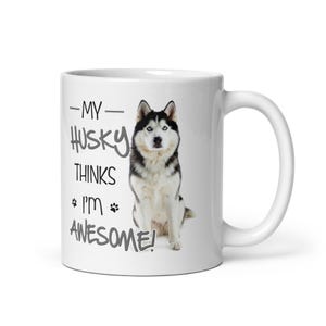My Husky Thinks I’m Awesome – Funny Siberian Husky Mug