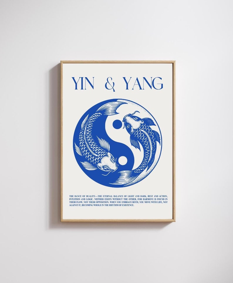 May include: A blue and white Yin Yang symbol with two fish swimming around it. The text "YIN & YANG" is at the top of the image. The text below the symbol reads "THE DANCE OF DUALITY - THE ETERNAL BALANCE OF LIGHT AND DARK, REST AND ACTION, INTUITION AND LOGIC, NEITHER EXISTS WITHOUT THE OTHER FOR HARMONY IS FOUND IN THEIR FLOW, NOT THEIR OPPOSITION, WHEN YOU EMBRACE BOTH, YOU MOVE WITH LIFE, NOT AGAINST IT, BECOMING WHOLE IN THE RHYTHM OF EXISTENCE."