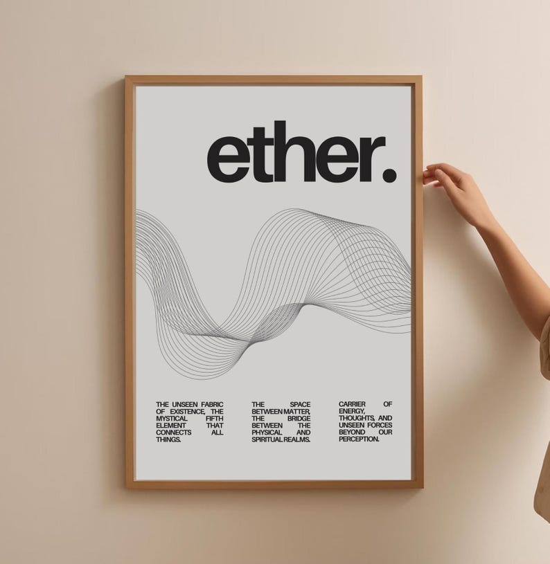 May include: A black and white poster with the word "ether." in bold black text. The poster features a graphic of a wavy line pattern and text describing ether as the unseen fabric of existence, the fifth mystical element that connects all things. The text also describes ether as the space between matter, the bridge between the physical and spiritual realms, and the carrier of energy, thoughts, and unseen forces beyond our perception.