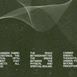 May include: Dark green background with white text and a flowing white line design. The text describes the unseen fabric of existence, the space between matter, and the carrier of energy.
