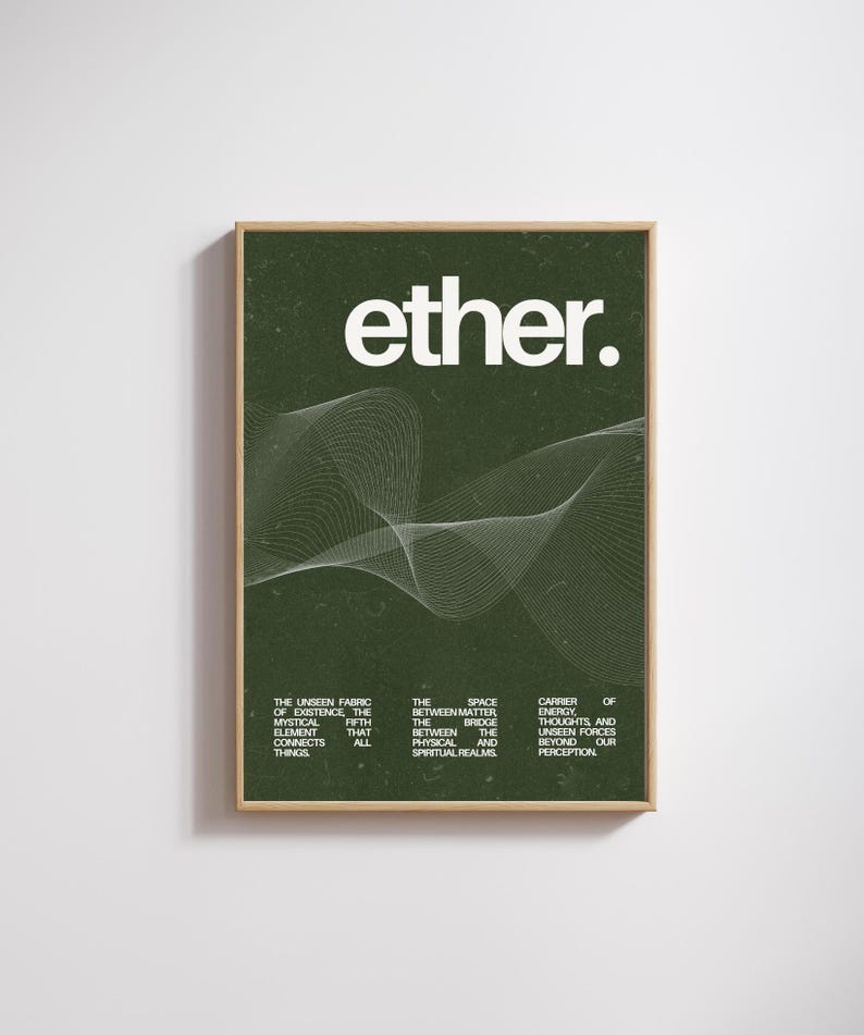 May include: A framed art print with the word "ether." in white, above a white, wavy line design on a dark green background. The print includes text describing the unseen fabric of existence and the space between matter.