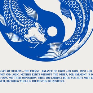 May include: A blue and white yin yang symbol with two koi fish swimming around it. The fish are facing each other, with one fish on each side of the symbol. The text below the symbol reads: "The dance of duality - the eternal balance of light and dark, rest and action, intuition and logic. Neither exists without the other, for harmony is found in their flow, not their opposition. When you embrace both, you move with life, not against it, becoming whole in the rhythm of existence."