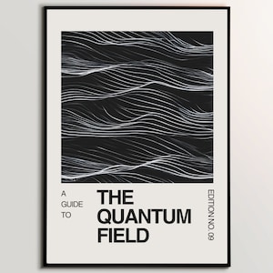 May include: Black and white poster featuring a graphic of white lines forming waves on a black background. The text "A GUIDE TO THE QUANTUM FIELD EDITION NO. 09" is printed in black at the bottom of the poster.