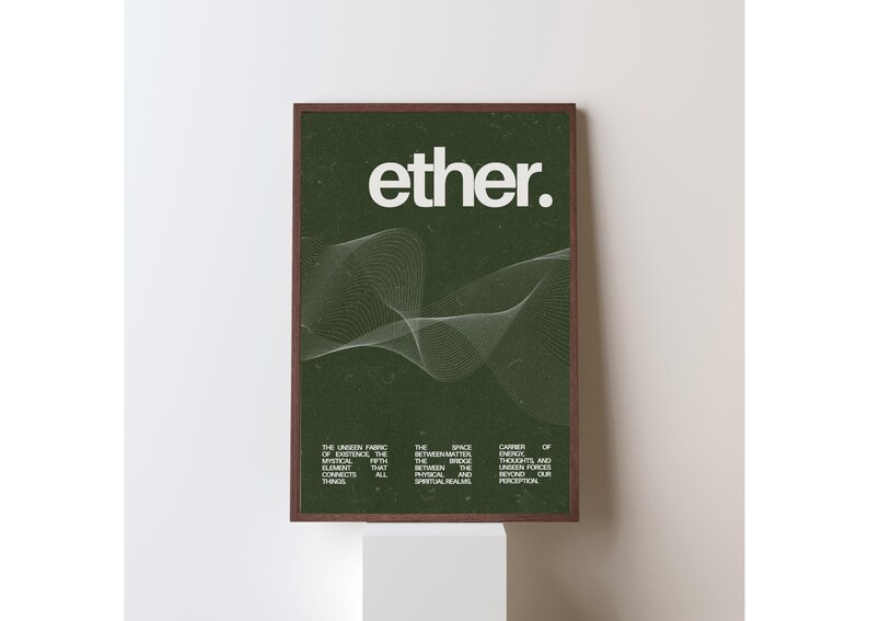 May include: A framed art print with the word "ether" in white, above a white, wavy line design on a dark green background. The print includes text describing the ether as the unseen fabric of existence.