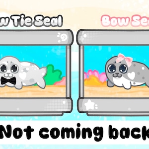 May include: Two cartoon seals in aquariums. One seal wears a black bow tie, the other a pink bow. The text "Bow Tie Seal" and "Bow Seal" are above the seals. The text "Not coming back" is below the aquariums.