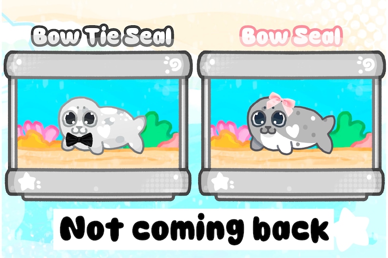 May include: Two cartoon seals in aquariums. One seal wears a black bow tie, the other a pink bow. The text "Bow Tie Seal" and "Bow Seal" are above the seals. The text "Not coming back" is below the aquariums.