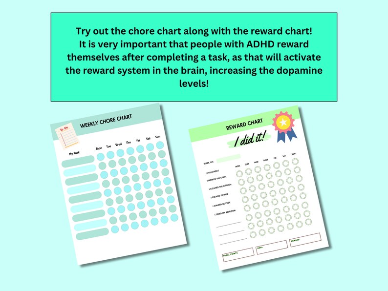 May include: Two printable charts, one for weekly chores and one for rewards. The chore chart has a list of tasks and days of the week, with circles to mark completion. The reward chart has a list of chores and days of the week, with circles to mark completion. The reward chart also has a star and ribbon with the text "I did it!"
