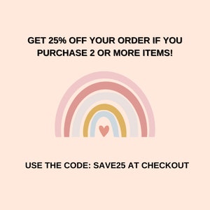 May include: A rainbow graphic with a heart in the center. Text reads: "GET 25% OFF YOUR ORDER IF YOU PURCHASE 2 OR MORE ITEMS! USE THE CODE: SAVE25 AT CHECKOUT"