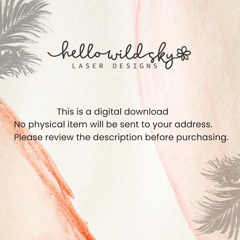 May include: A digital download graphic with the text "hello wild sky LASER DESIGNS". The image has a watercolor background with a palm frond design. The text states that this is a digital download and no physical item will be sent.