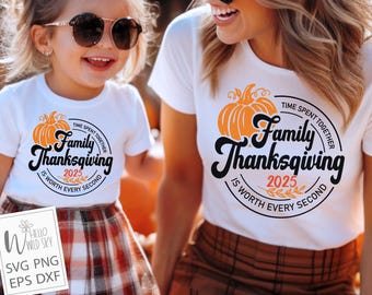 Thanksgiving 2025 SVG, Family Thanksgiving 2025 SVG, Time spent together is worth every second, Thanksgiving Matching Family Shirts