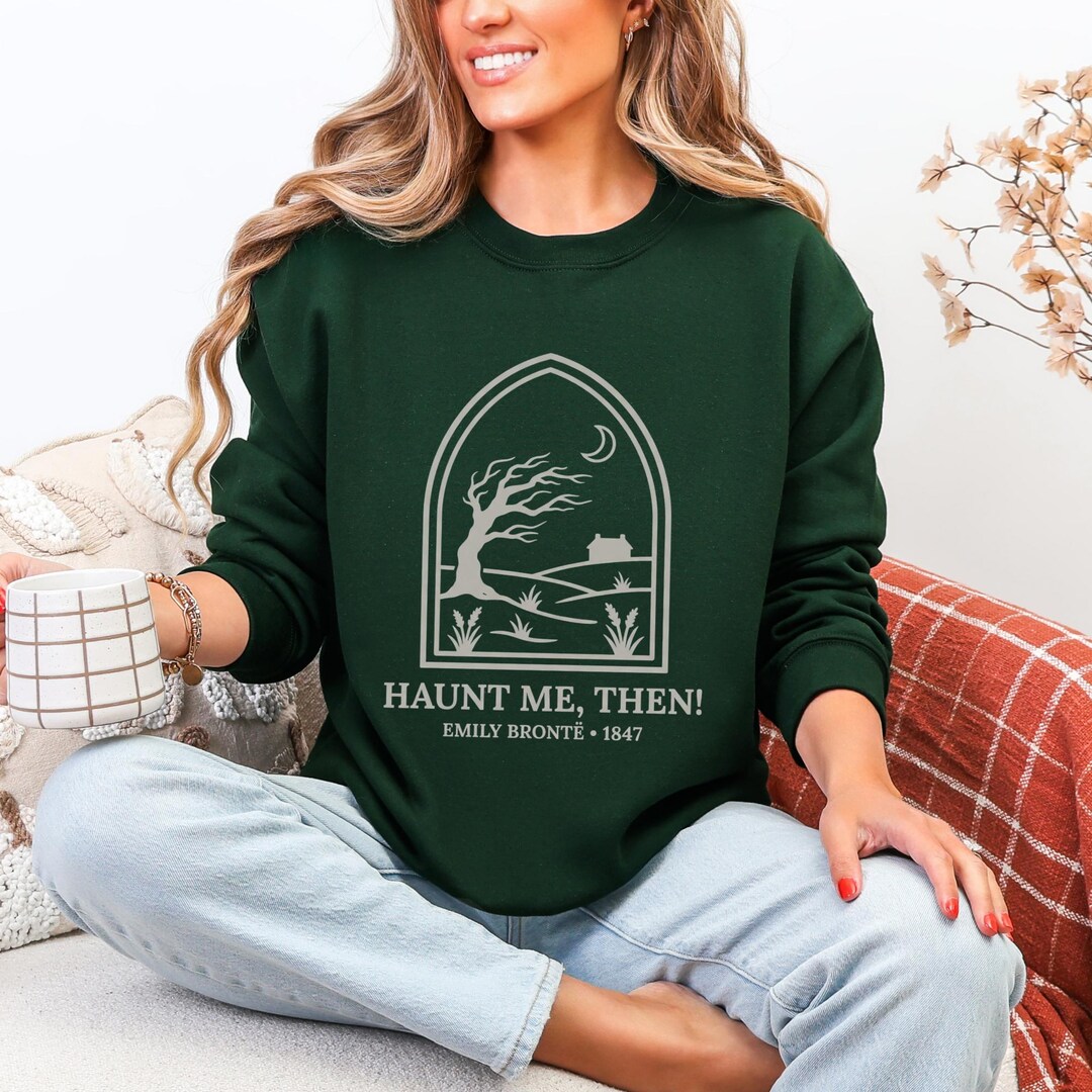 Haunt Me Then! Emily Brontë Quote Sweatshirt | Gothic Landscape ...