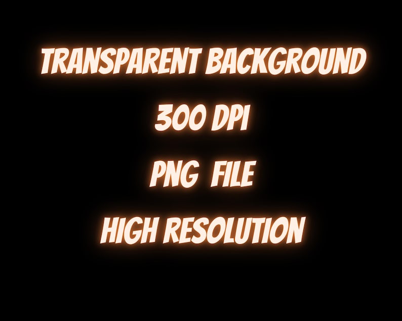 May include: Text that reads "TRANSPARENT BACKGROUND", "300 DPI", "PNG FILE", and "HIGH RESOLUTION" in a bright orange color on a black background.