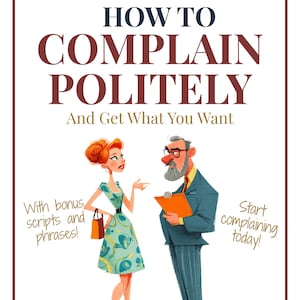May include: A book cover illustration titled "How to Complain Politely" with two cartoon figures. The cover includes the text "A Terribly British Guide" and "And Get What You Want". The image also includes the text "With bonus scripts and phrases!" and "Start complaining today!"