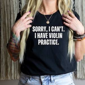 Sorry, I Have Violin Practice Shirt Violin Gift Violinist Shirt Orchestra Tee Musician Gift Music Lover Shirt Violin Player Gift Violin Tee