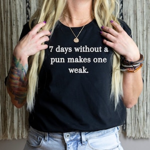 Funny Pun Shirt Pun Enthusiast Gift Dad Joke Tee 7 Days Without a Pun Makes One Weak T-Shirt Funny Punny Gift Comedian Shirt Dad Gift