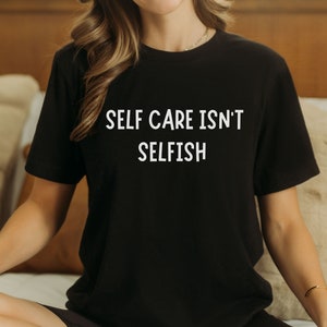 Self Care Is Not Selfish Shirt Mental Support Gift Self Love Tee Therapist Gift Mental Health Shirt End The Stigma Tee Self Care Shirt