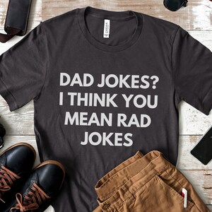 Dad Jokes? I Think You Mean Rad Jokes Funny Dad Shirt Daddy Gift for Best Dad Jokes T-Shirt Father&#39;s Day Gift Dad Humor Tee