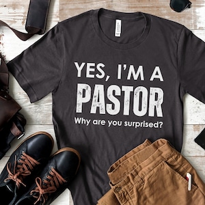 Yes, I&#39;m A Pastor, Why Are You Surprised Pastor Shirt, Christian Gift, Pastor Appreciation Gift, Church T-Shirt, Funny Pastor Birthday Gift