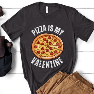 Pizza Shirt Pizza Enthusiast Gift Pizza Lover Tee Pizza Is My Valentine Shirt Foodie Fast Food Tee Pizza Gifts Pepperoni Pizza T-Shirt