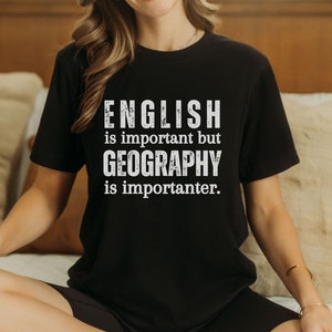Funny Geography Teacher Shirt Geographer Gift Teacher Appreciation Tee English Is Important But Geography Is Importanter Tee Geography Lover