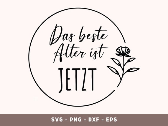 Das beste Alter ist jetzt Plotterdatei, Geburtstag Geschenk Plotten Datei, German Happy Birthday Cricut cut File, PNG, DXF