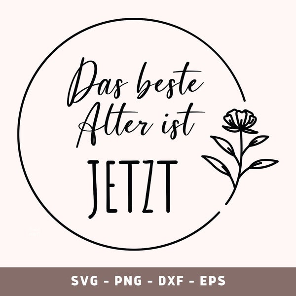 Das beste Alter ist jetzt Plotterdatei, Geburtstag Geschenk Plotten Datei, German Happy Birthday Cricut cut File, PNG, DXF