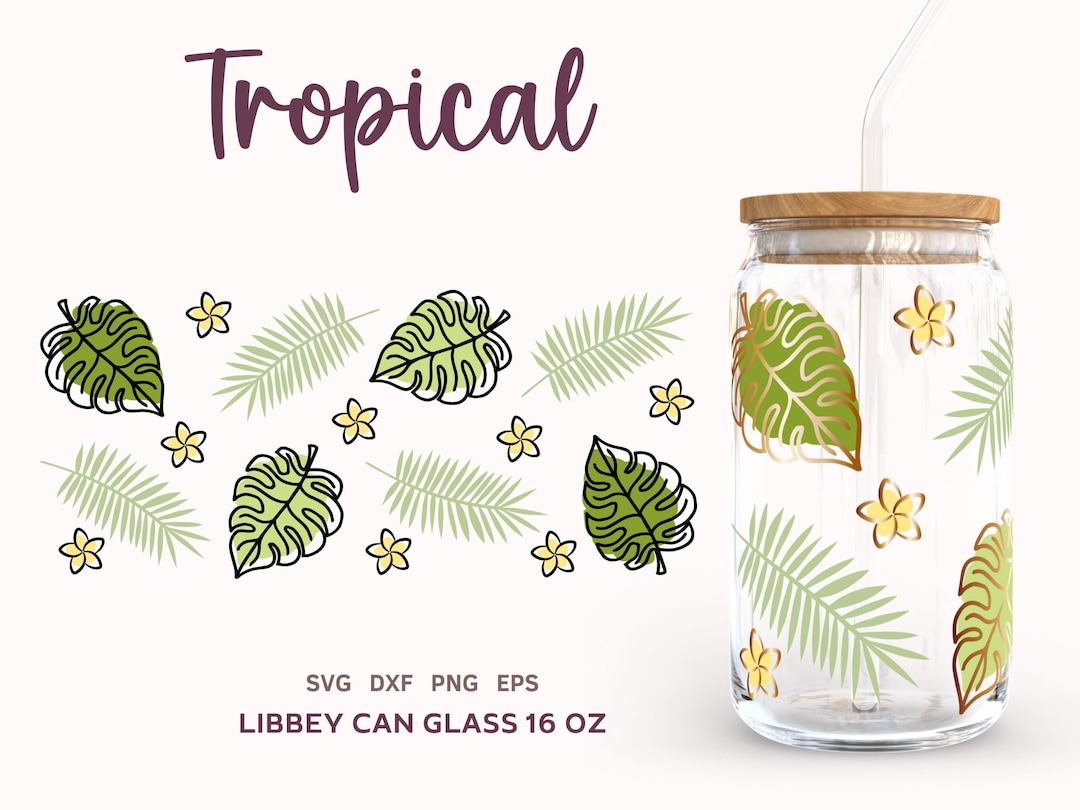 TROPICAL LEAVES SVG Libbey Can Glass 16oz, Monstera Plants Svg Files ...