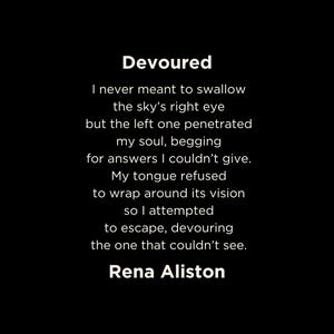 May include: A black background with white text. The title "Devoured" is at the top, followed by a poem. The author's name, Rena Aliston, is at the bottom.