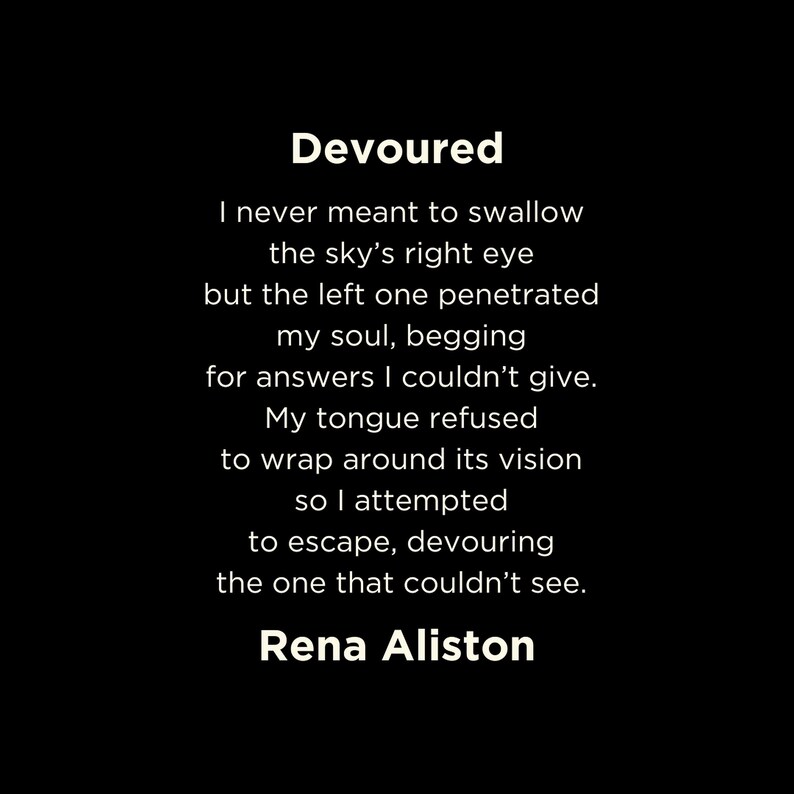 May include: A black background with white text. The title "Devoured" is at the top, followed by a poem. The author's name, Rena Aliston, is at the bottom.