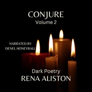 May include: Image of lit candles against a black background. The text "CONJURE Volume 2" is at the top, with "NARRATED BY DENEL HONEYBALL" on the left. "Dark Poetry RENA ALISTON" is at the bottom.