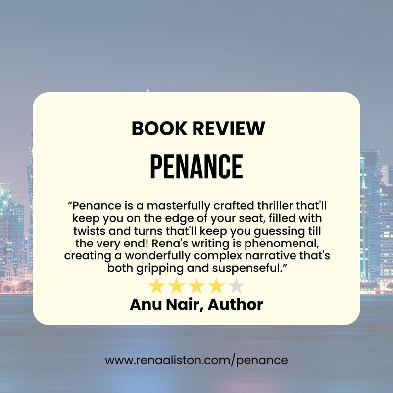 May include: A book review for "Penance" with a quote about the thriller's gripping narrative. The review is by Anu Nair, Author. The website www.renaaliston.com/penance is also displayed.