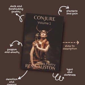May include: The book cover for "CONJURE Volume 1" by Rena Aliston, "Dark Poetry," shows a woman with antlers and a bird, wearing brown fur. The background is dark brown with white text and arrows pointing to descriptive phrases.