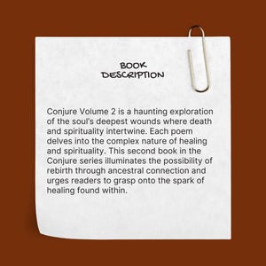 May include: A white paper with the text "BOOK DESCRIPTION" and a description of "Conjure Volume 2" attached with a silver paper clip. The text describes a book exploring themes of death, spirituality, and healing.