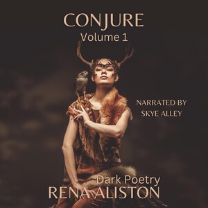 May include: A woman wearing a brown leather vest and fur collar with antlers on her head and a small owl perched on her shoulder. The background is dark brown. The text "CONJURE Volume 1" is at the top of the image. The text "NARRATED BY SKYE ALLEY" is in the upper right corner. The text "Dark Poetry RENA ALISTON" is at the bottom of the image.
