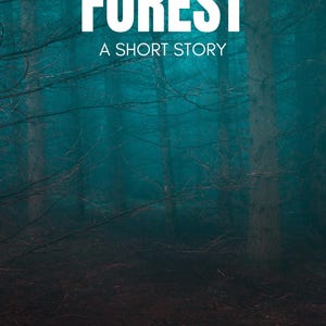 May include: Book cover with a forest scene in shades of teal and dark green. The title "THE FOREST" is in large white letters, with "A SHORT STORY" below. The author's name, "RENA ALISTON," is at the bottom.
