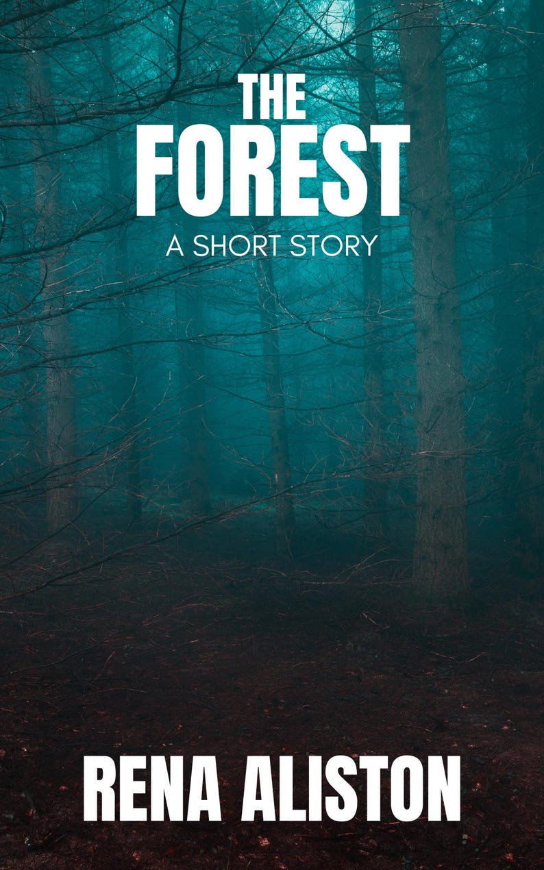 May include: Book cover with a forest scene in shades of teal and dark green. The title "THE FOREST" is in large white letters, with "A SHORT STORY" below. The author's name, "RENA ALISTON," is at the bottom.