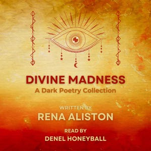 May include: A red and yellow watercolor background with a stylized eye design in the center. The text "DIVINE MADNESS" is written in red below the eye, followed by "A Dark Poetry Collection". The text "WRITTEN BY RENA ALISTON" is written in red below the title, and "READ BY DENEL HONEYBALL" is written in red below the author's name.