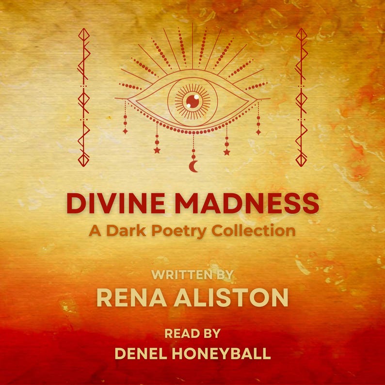 May include: A red and yellow watercolor background with a stylized eye design in the center. The text "DIVINE MADNESS" is written in red below the eye, followed by "A Dark Poetry Collection". The text "WRITTEN BY RENA ALISTON" is written in red below the title, and "READ BY DENEL HONEYBALL" is written in red below the author's name.
