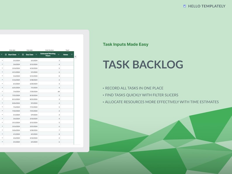 May include: A green and white digital spreadsheet with the title "Task Inputs Made Easy" and the heading "Task Backlog". The spreadsheet has columns for start date, due date, estimated working hours, and notes. The text below the spreadsheet reads: "Record all tasks in one place", "Find tasks quickly with filter slicers", and "Allocate resources more effectively with time estimates".
