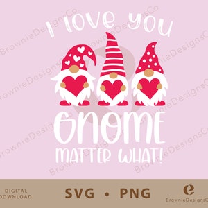I Love You Gnome Matter What Shirt Design, PNG, SVG, Valentine&#39;s Day Shirt, Gnome Shirt