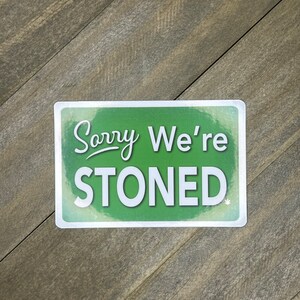 Sorry We're Stoned Sticker, Funny Weed Shop Sign, 3 Inch Glossy Vinyl