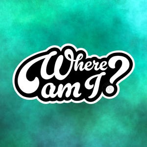 Puede incluir: Un diseño gráfico en blanco y negro con el texto "Where am I?" sobre un fondo verde azulado.