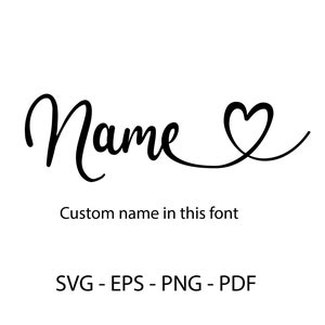 May include: A black and white graphic design of the word "Name" written in a cursive font with a heart at the end of the word. The text "Custom name in this font" is below the graphic and the text "SVG - EPS - PNG - PDF" is below that.